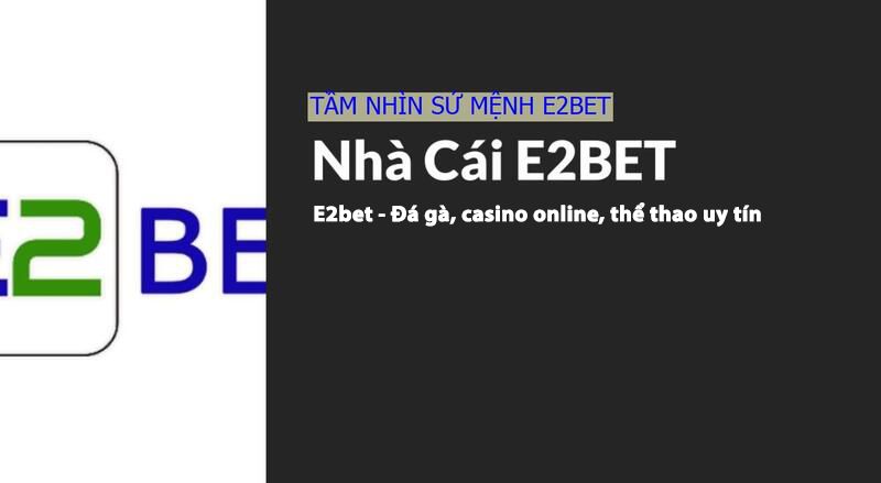 Tầm nhìn sứ mệnh E2bet
